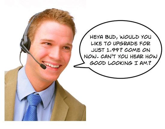 Imagine getting a telemarketing phone call asking if you'd like to upgrade 